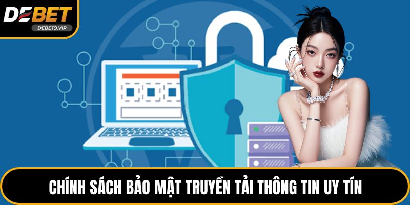 Chính sách bảo mật truyền tải thông tin uy tín