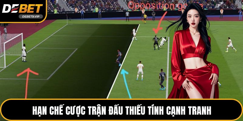 Hạn chế cược trận đấu thiếu tính cạnh tranh