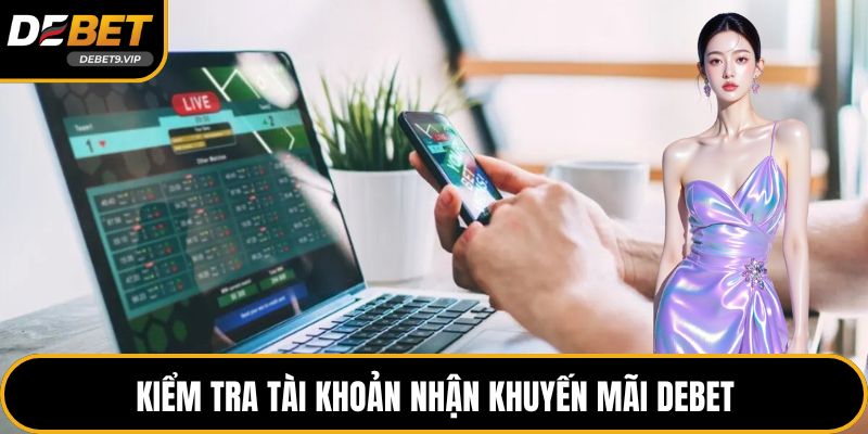 Kiểm tra tài khoản nhận khuyến mãi DEBET