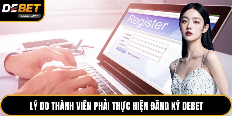 Lý do thành viên phải thực hiện đăng ký DEBET