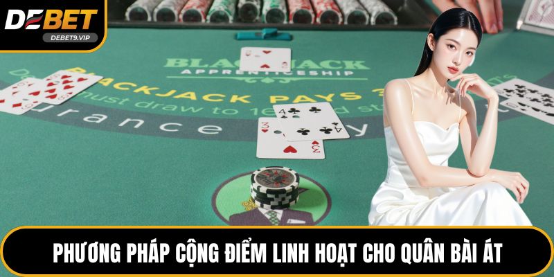 Phương pháp cộng điểm linh hoạt cho quân bài át