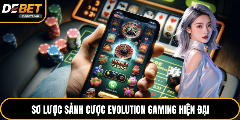 Sơ lược sảnh cược Evolution Gaming hiện đại