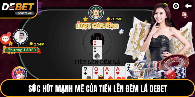 Sức hút mạnh mẽ của tiến lên đếm lá DEBET