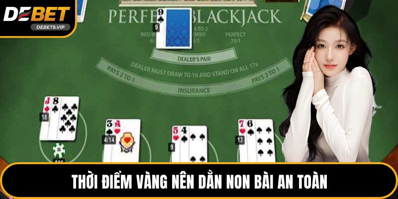 Thời điểm vàng nên dằn non bài an toàn
