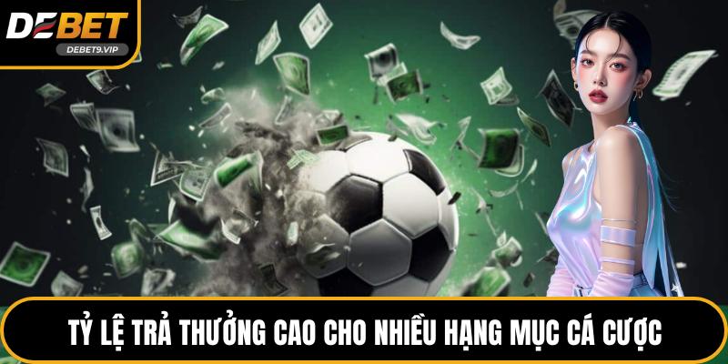 Tỷ lệ trả thưởng cao cho nhiều hạng mục cá cược